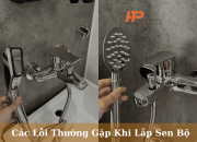 Các Lỗi Thường Gặp Khi Lắp Sen Bộ & Cách Chọn Sen Tắm Inox 304 Đúng Chuẩn