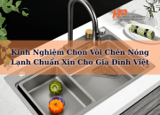 Kinh Nghiệm Chọn Vòi Chén Nóng Lạnh Chuẩn Xịn Cho Gia Đình Việt
