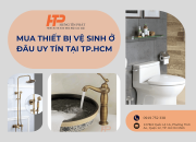 Mua thiết bị vệ sinh ở đâu uy tín tại TP.HCM – Giá tốt, bảo hành chuẩn