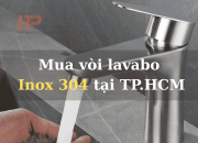 Mua vòi lavabo Inox 304 tại TP.HCM – Giá tốt, mẫu mã đa dạng