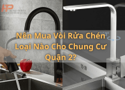 Nên mua vòi rửa chén loại nào cho chung cư Quận 2?