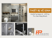 Thiết bị vệ sinh giá rẻ tại Quận 12 – Giao hàng tận nơi, bảo hành uy tín