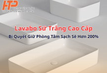 Lavabo Sứ Trắng – Bí Quyết Giữ Phòng Tắm Tinh Tế Và Sạch Sẽ Hơn 200%