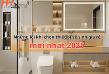 Những lỗi thường gặp khi chọn thiết bị vệ sinh giá rẻ mới nhất 2025