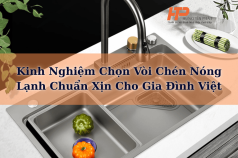 Kinh Nghiệm Chọn Vòi Chén Nóng Lạnh Chuẩn Xịn Cho Gia Đình Việt