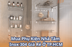 Mua Phụ Kiện Nhà Tắm Inox 304 Giá Rẻ Ở TP.HCM – Bền Đẹp, Giá Tốt, Uy Tín