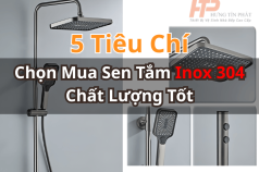 5 Tiêu Chí Chọn Mua Sen Tắm Inox 304 Chất Lượng Tốt – Bền Đẹp, An Toàn & Sang Trọng