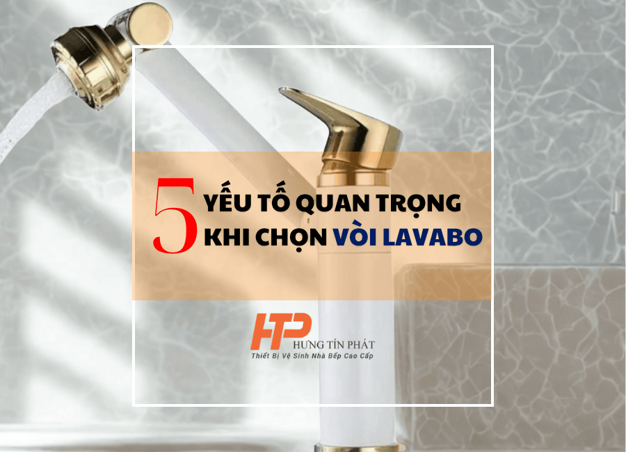 5 Yếu Tố Quan Trọng Khi Chọn Vòi Lavabo Cho Nhà Tắm Mới Nhất 2025
