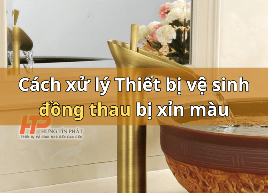 Cách xử lý Thiết bị vệ sinh đồng thau bị xỉn màu