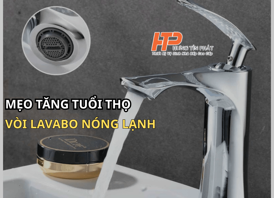 Mẹo tăng tuổi thọ vòi lavabo nóng lạnh