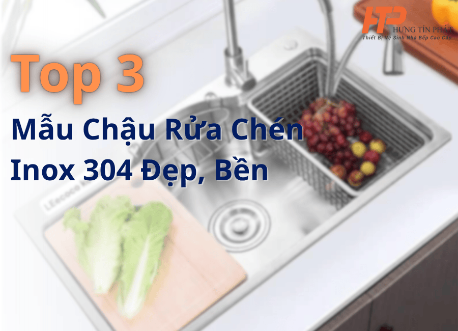 Top 3 mẫu chậu rửa chén inox 304 đẹp bền cho căn hộ tại Quận Tân Phú